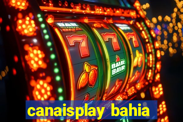 canaisplay bahia